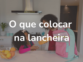 O que colocar na Lancheira?