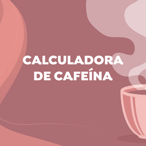 Calculadora de Cafeína Calculadora de Cafeína